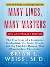 Many Lives, Many Masters The True Story of a Prominent Psychiatrist, His Young Patient, and the Past-Life Therapy That Changed Both Their Lives by Brian L. Weiss eBook